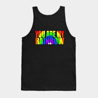 You are my rainbow Tank Top